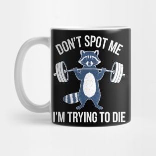 Don't Spot Me I'm Trying to Die Workout Gym Funny racoon Mug